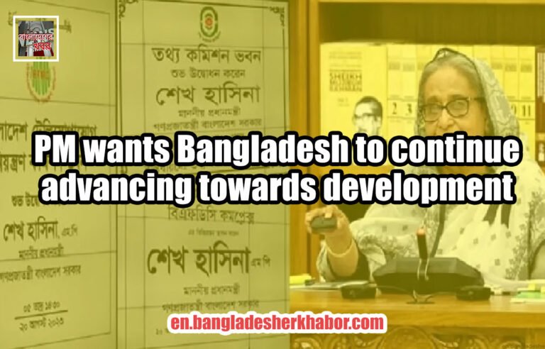 PM wants Bangladesh to continue advancing towards development