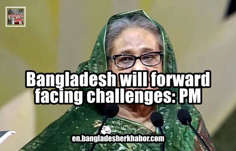 Bangladesh will forward facing challenges: PM