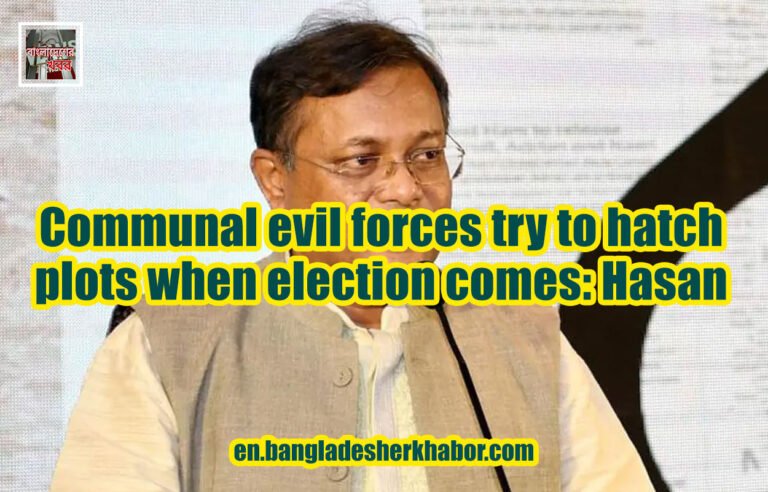 Communal evil forces try to hatch plots when election comes: Hasan