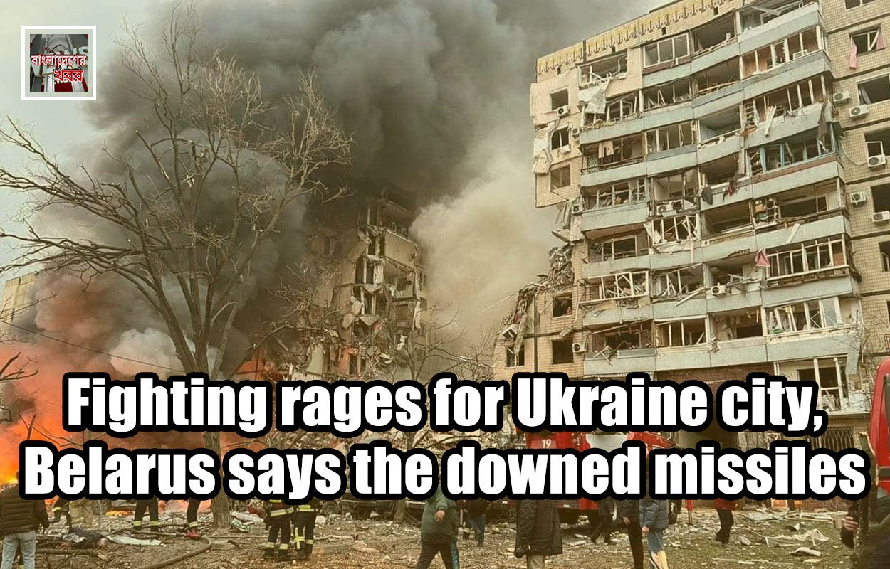Fighting rages for Ukraine city, Belarus says the downed missiles