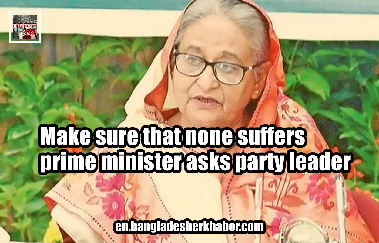 Make sure that none suffers: prime minister asks party leader