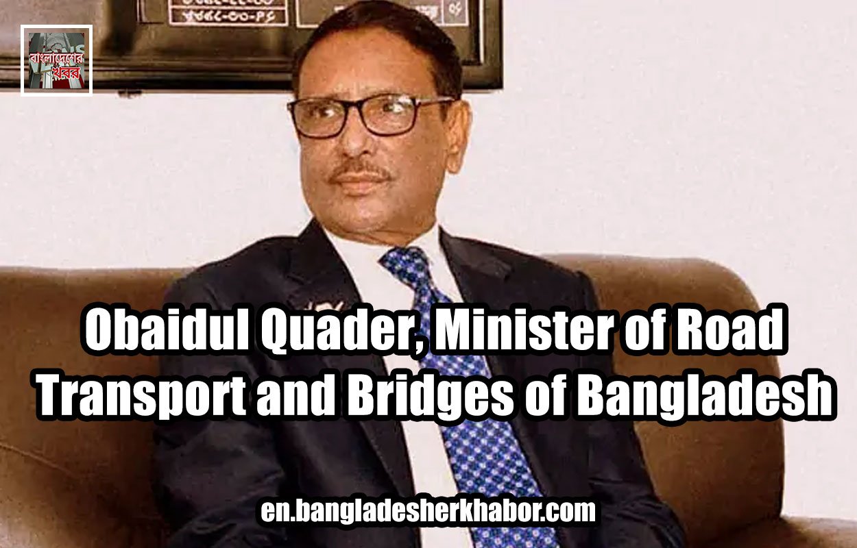 Obaidul Quader, Minister of Road Transport and Bridges of Bangladesh