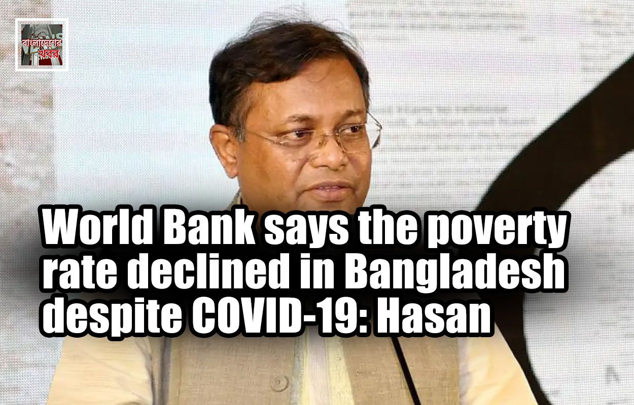 World Bank says the poverty rate declined in Bangladesh despite COVID-19: Hasan